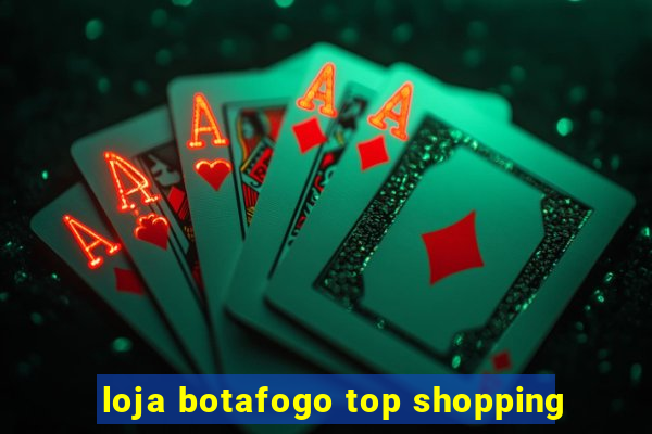 loja botafogo top shopping